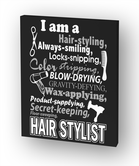 I Am A Hair Styling, Always Smiling, Locks Snipping, Color Stripping, Blow Drying, Gravity Defying, Wax Applying,... White T-Shirt Front