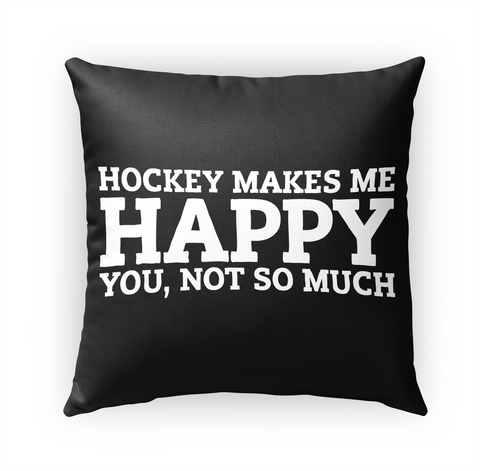 Hockey Makes Me Happy You,Not So Much Standard T-Shirt Front