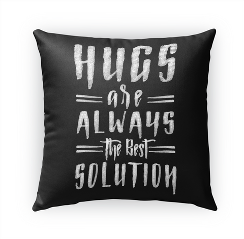 Hugs Are Always The Best Solution Standard T-Shirt Front
