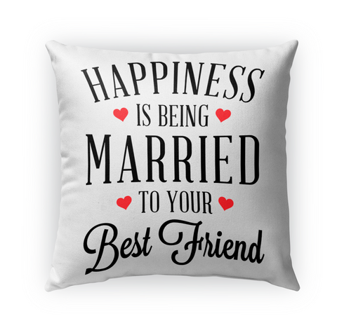 Happiness Is Being Married To Your Best Friend White Kaos Front
