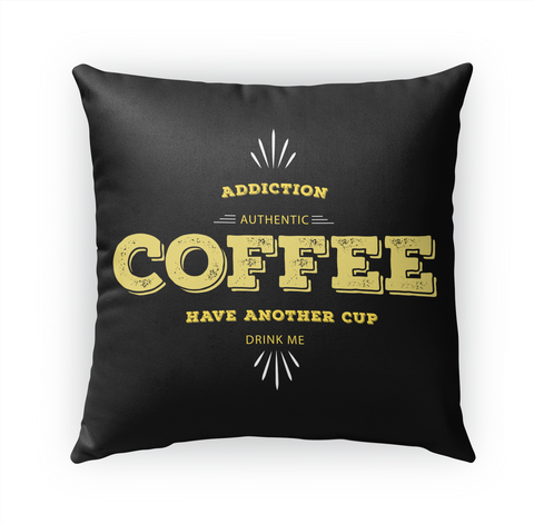 Addiction Authentic Coffee Have Another Cup Drink Me Standard Camiseta Front