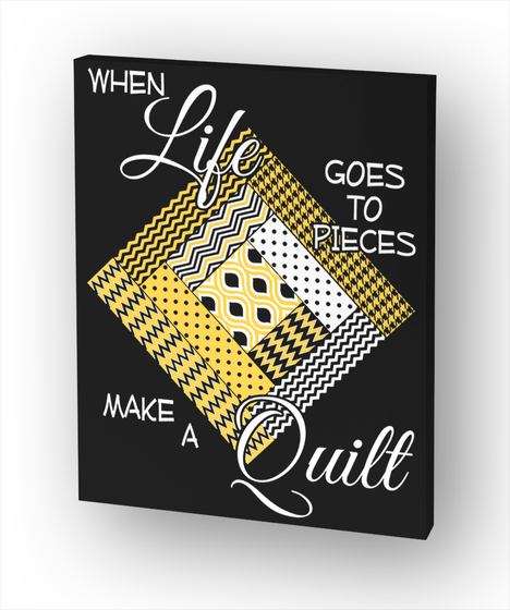 When Life Goes To Pieces Make A Qiult Standard T-Shirt Front