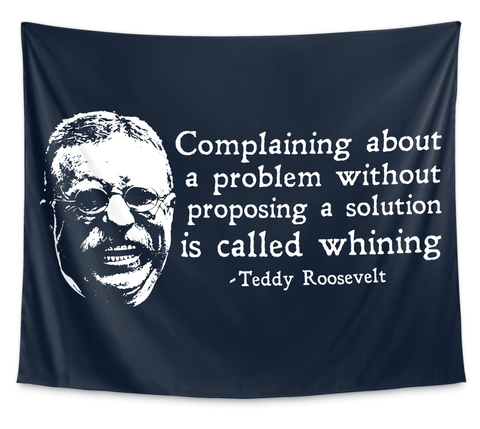 Complaining About A Problem Without Proposing A Solution Is Called Whining Teddy Roosevelt White Camiseta Front
