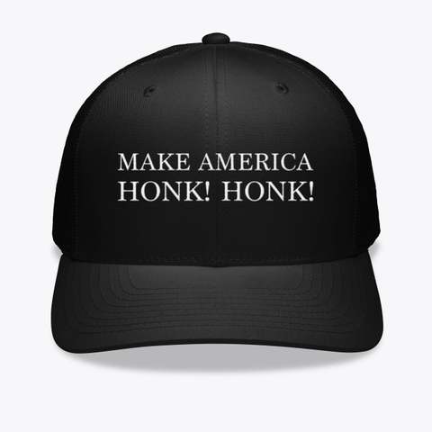Make America Honk Honk Hat   Black T-Shirt Front