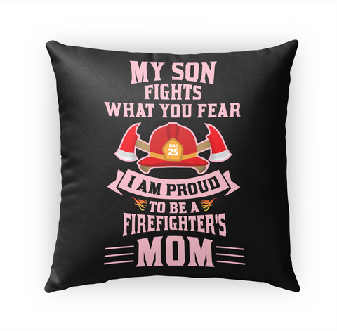 My Son Fights What You Fear I Am Proud To Be A Firefighter's Mom Standard Kaos Front