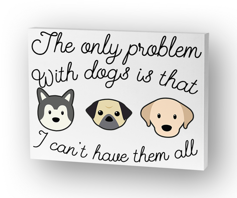 The Only Problem With Dogs Is That I Can't Have Them All Standard áo T-Shirt Front