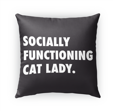 Socially Functioning Cat Lady. Standard T-Shirt Front