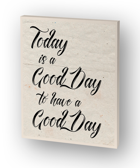 Today Is A Good Day To Have A Good Day Standard T-Shirt Front