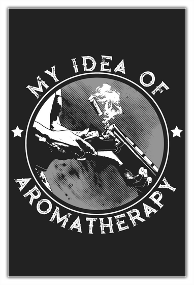 My Idea Of Aromatherapy 24 X 36 Poster White Camiseta Front