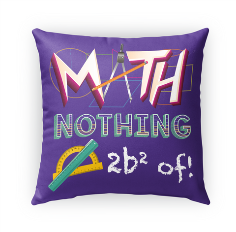 Math Nothing 2 B2 Of! Standard T-Shirt Front