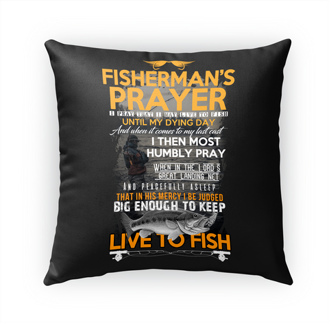 Fisherman's Prayer I Pray That I May Live To Fish Until My Dying Day I Then Most Humbly Pray Live To Fish Standard áo T-Shirt Front