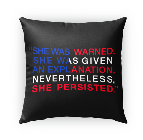 She Was Warned, She Was Given An Explanation, Nevertheless She Persisted Standard T-Shirt Front
