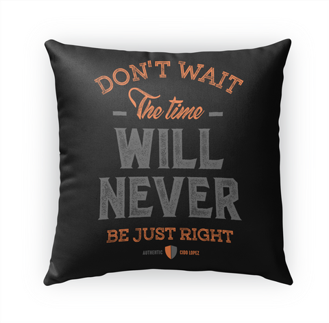 Don't Wait The Time Will Never Be Just Right Authentic Cidd Lopez Standard T-Shirt Front