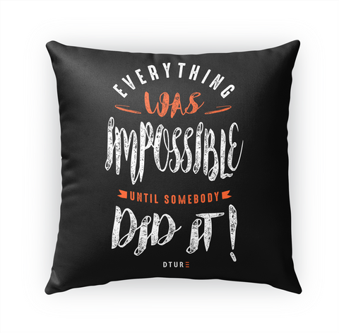 Everything Was Impossible Until Somebody Did It! Dture Standard T-Shirt Front