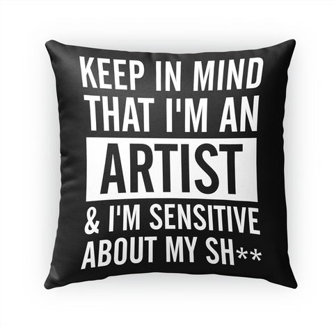Keep In Mind That I'm An Artist & I'm Sensitive About My Sh** Standard áo T-Shirt Front