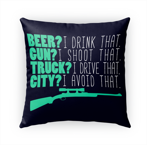 Beer? I Drink That. Gun? I Shoot That. Truck? I Drive That. City? I Avoid That. White T-Shirt Front