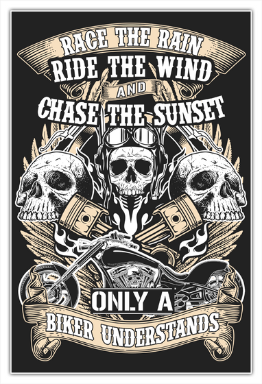 Race The Rain Ride The Wind And Chase The Sunset Only A Biker Understands White T-Shirt Front