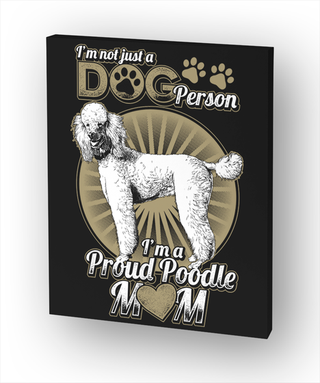 I'm Not Just A Dog Person I'm A Proud Poodle Mom Standard T-Shirt Front