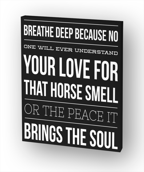 Breathe Deep Because No One Will Ever Understand Your Love For That Horse Smell Or The Peace It Brings The Soul Standard T-Shirt Front