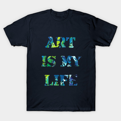 Art Is My Life  T-Shirt Front