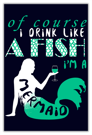 Of Course I Drink Like A Fish I'm A Mermaid White T-Shirt Front