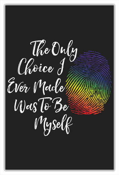 The Only Choice I Ever Made Was To Be Myself White T-Shirt Front
