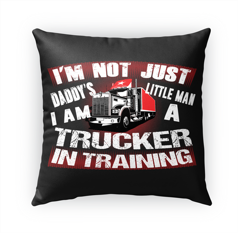 I'm Not Just Daddy's Little Man I Am A Trucker In Training Standard Kaos Front