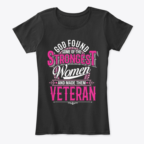 Strongest Women Become Veteran Black T-Shirt Front