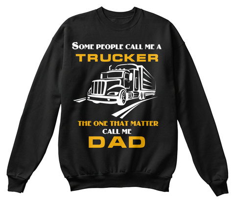Some People Call Me A Trucker The One That Matter Call Me Dad Black T-Shirt Front