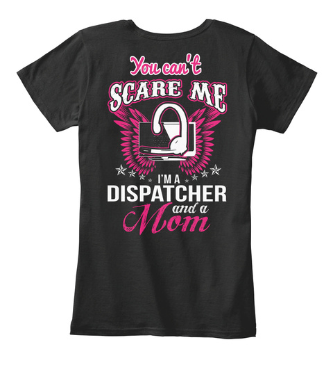 You Can't Scare Me I Am Dispatcher And A Mom Black T-Shirt Back