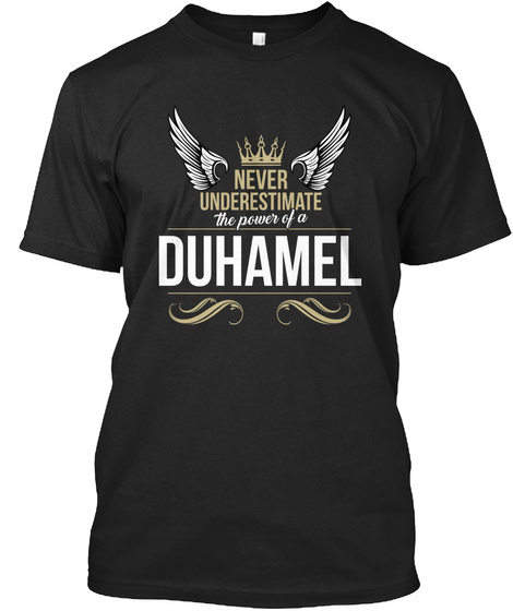 Never Underestimate The Power Of A Duhamel Black T-Shirt Front