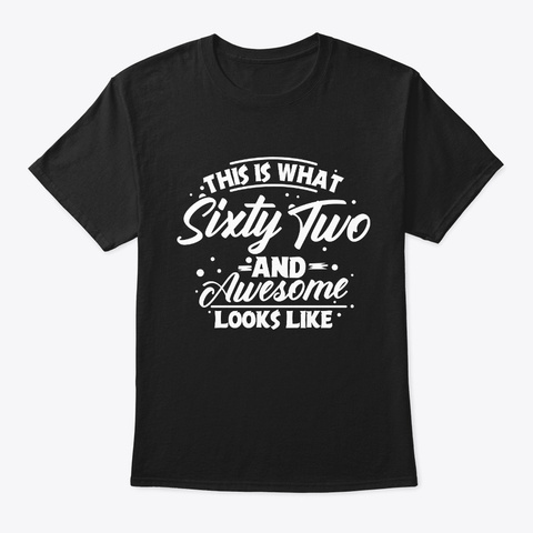 Sixty Two And Awesome 62nd Birthday Black T-Shirt Front