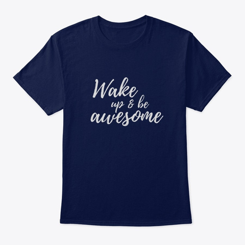 Wake Up &Amp; Be Awesome Navy T-Shirt Front