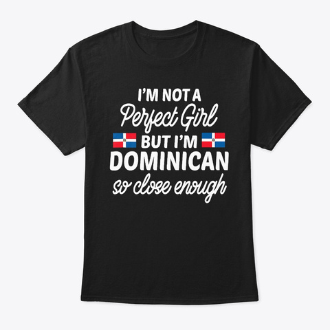 Not A Perfect Girl But I'm Dominican Pat Black T-Shirt Front