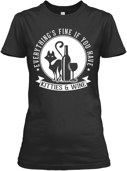 Everything's Fine If You Have Kitties & Wine Black T-Shirt Front