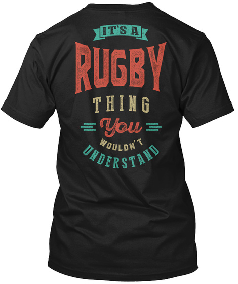 It's A Rugby Thing You Wouldn't Understand Black T-Shirt Back