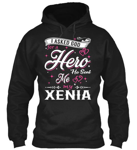 I Asked God For A Hero. He Sent Me Xenia Black T-Shirt Front