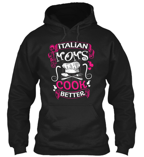 Italian Moms Cook Better Black T-Shirt Front