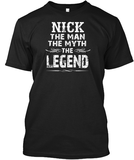 Nick The Man The Myth The Legend Black T-Shirt Front