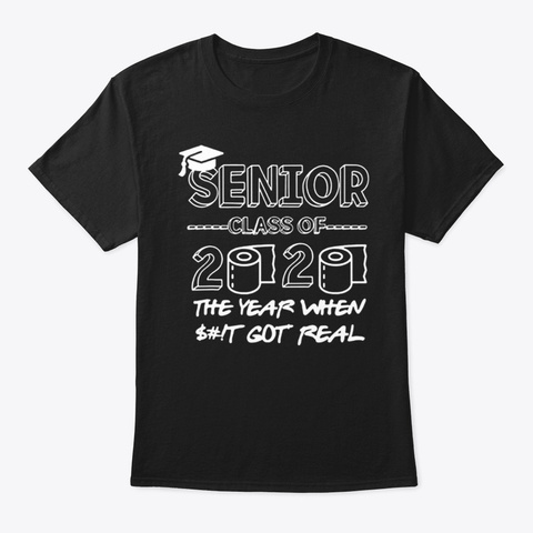 Senior Class Of 2020 The Year When Shit Black T-Shirt Front