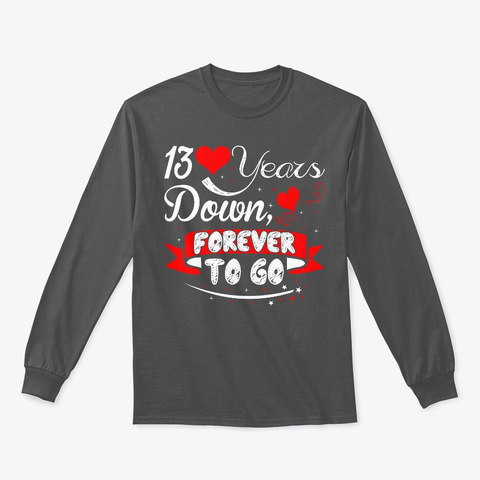 13 Years Down Forever To Go Anniversary Charcoal T-Shirt Front