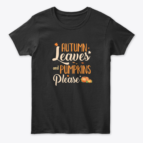 Autumn Leaves And Pumpkins Please Black T-Shirt Front