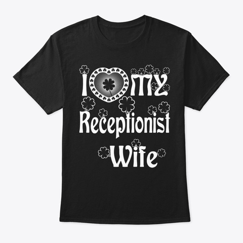 I Love My Receptionist Wife Shirt Black T-Shirt Front