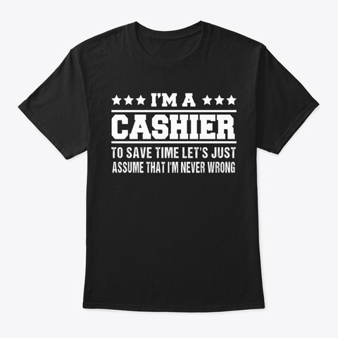 I'm A Cashier I'm Never Wrong Black T-Shirt Front