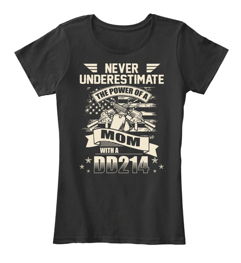 Never Underestimate The Power Of A Mom With A Dd214 Black T-Shirt Front