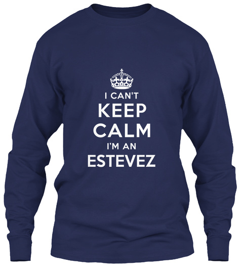 I Cant Keep Calm I'm An Estevez Navy T-Shirt Front