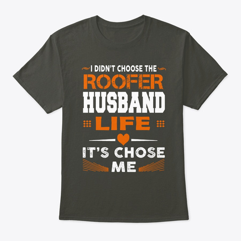 Roofer Husband Life Chose Me Smoke Gray T-Shirt Front