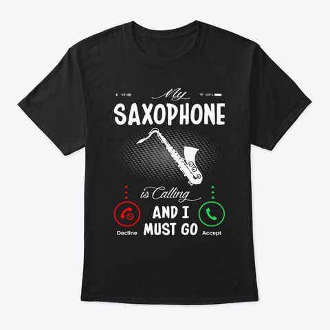 My Saxophone Is Calling And I Must Go Black T-Shirt Front
