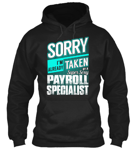 Sorry I'm Already Taken By A Super Sexy Payroll Specialist Black T-Shirt Front