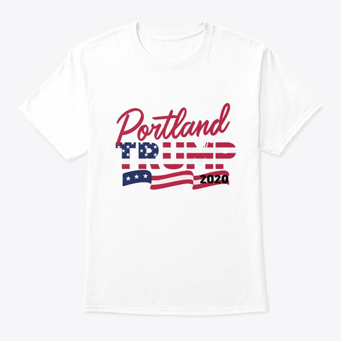 Portland For President Trump 2020 Electi White T-Shirt Front